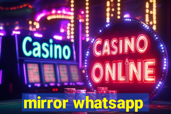 mirror whatsapp